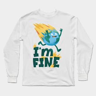 Earth Day with a quote Im fine. Long Sleeve T-Shirt